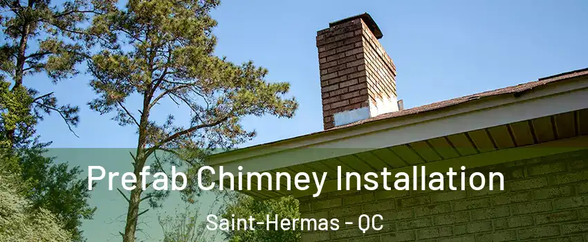  Prefab Chimney Installation Saint-Hermas - QC