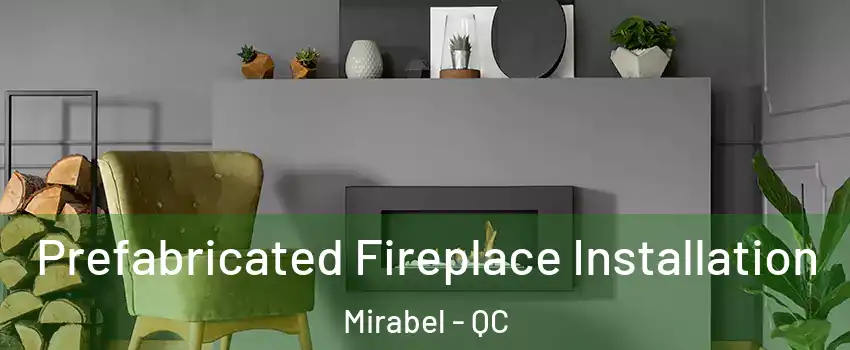  Prefabricated Fireplace Installation Mirabel - QC