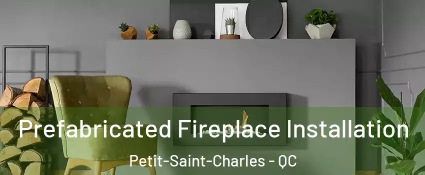  Prefabricated Fireplace Installation Petit-Saint-Charles - QC