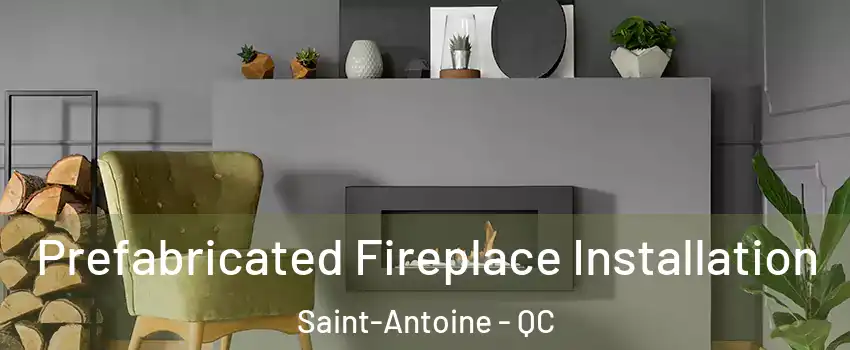  Prefabricated Fireplace Installation Saint-Antoine - QC