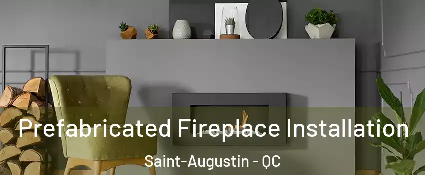  Prefabricated Fireplace Installation Saint-Augustin - QC