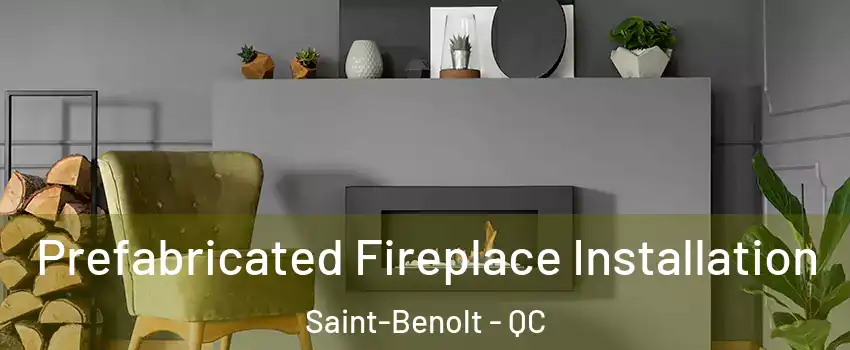  Prefabricated Fireplace Installation Saint-Benolt - QC