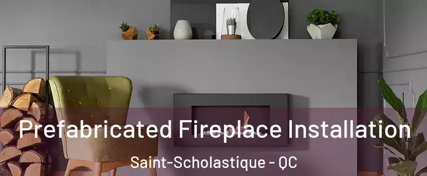  Prefabricated Fireplace Installation Saint-Scholastique - QC