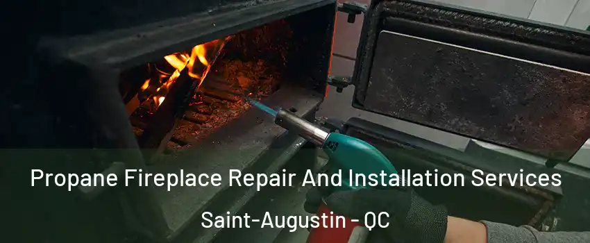 Propane Fireplace Repair And Installation Services Saint-Augustin - QC