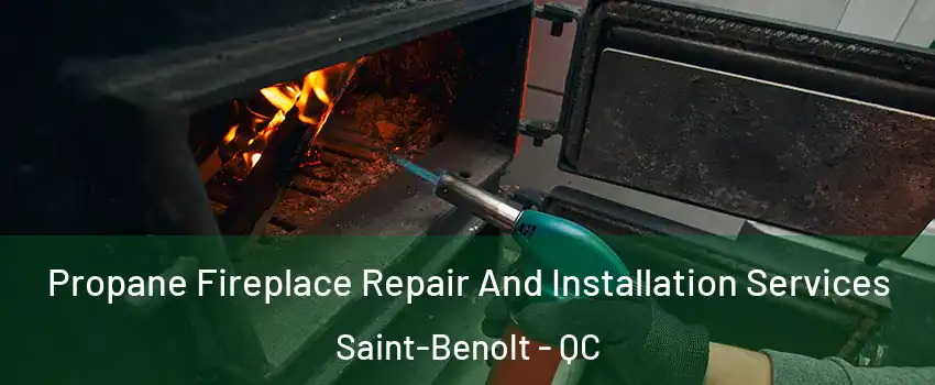 Propane Fireplace Repair And Installation Services Saint-Benolt - QC