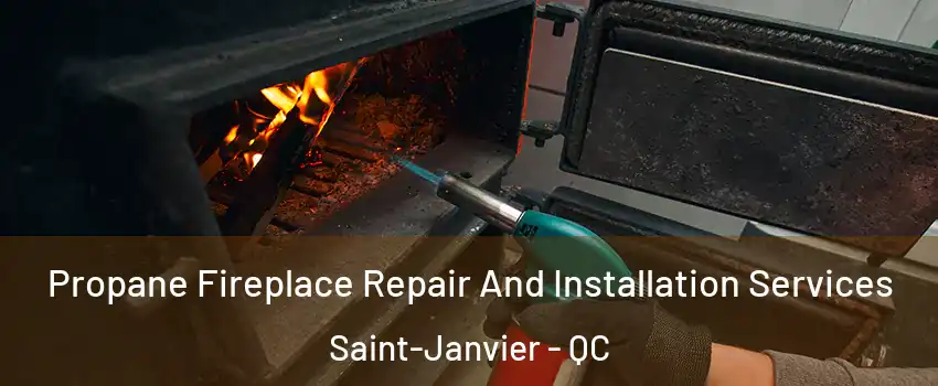  Propane Fireplace Repair And Installation Services Saint-Janvier - QC