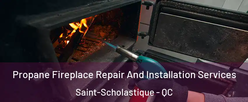 Propane Fireplace Repair And Installation Services Saint-Scholastique - QC
