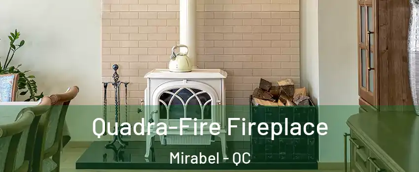  Quadra-Fire Fireplace Mirabel - QC