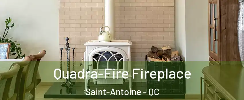  Quadra-Fire Fireplace Saint-Antoine - QC