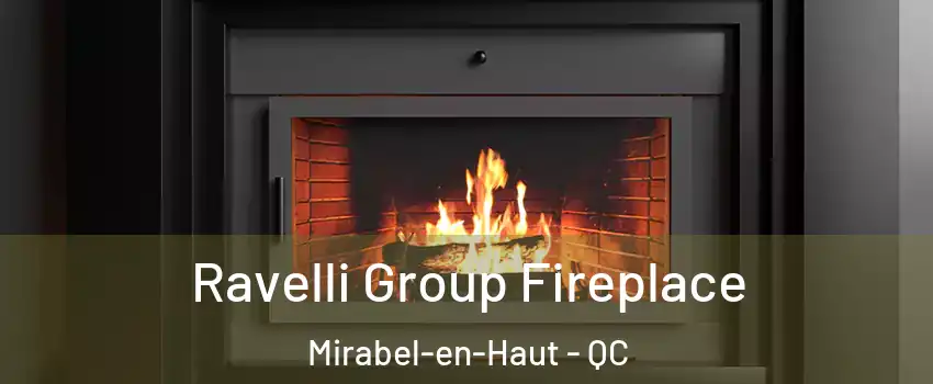 Ravelli Group Fireplace Mirabel-en-Haut - QC