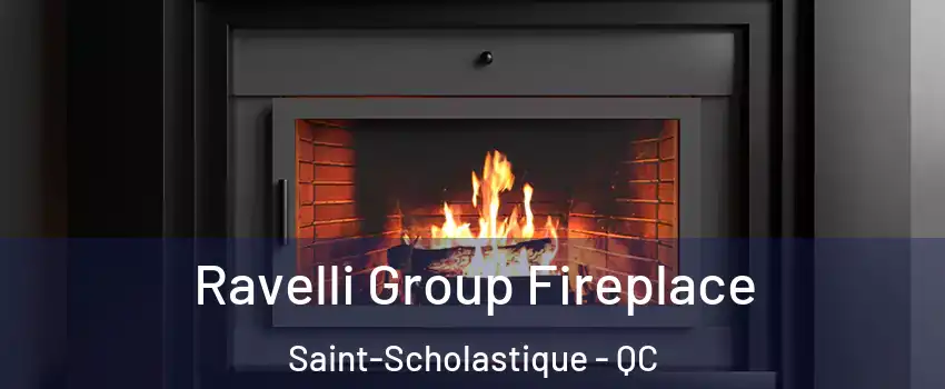 Ravelli Group Fireplace Saint-Scholastique - QC