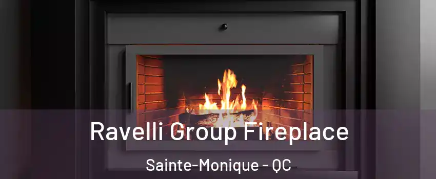 Ravelli Group Fireplace Sainte-Monique - QC