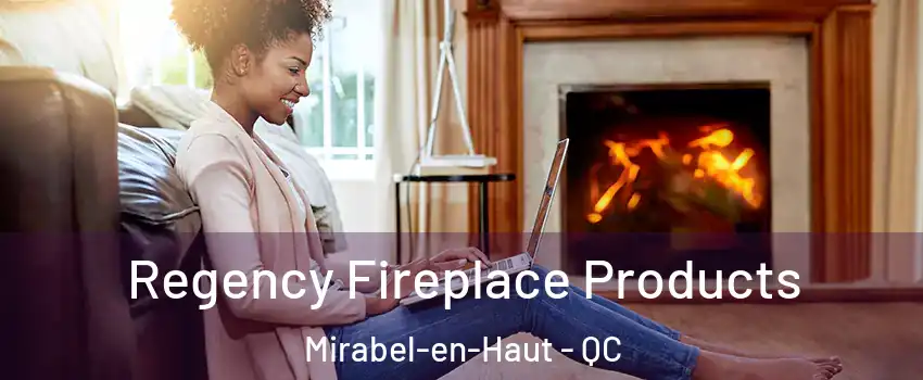  Regency Fireplace Products Mirabel-en-Haut - QC