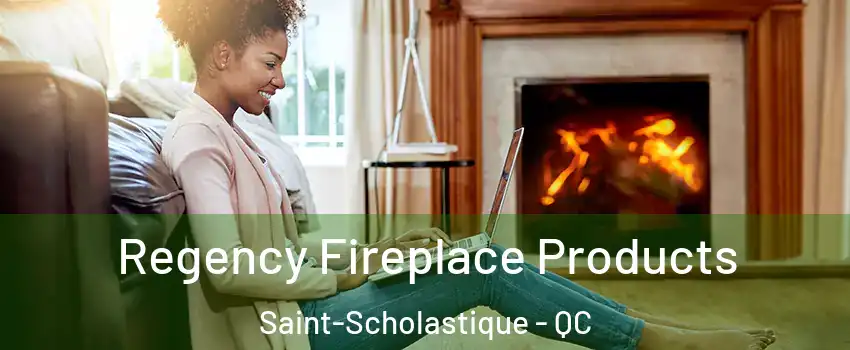  Regency Fireplace Products Saint-Scholastique - QC