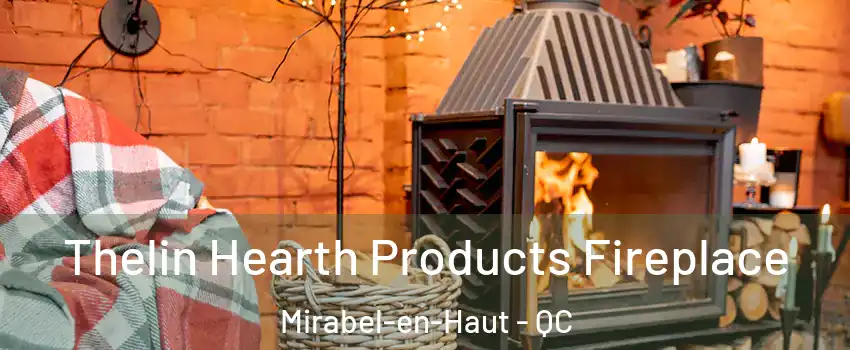  Thelin Hearth Products Fireplace Mirabel-en-Haut - QC