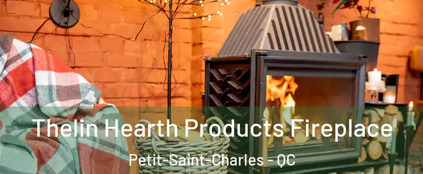  Thelin Hearth Products Fireplace Petit-Saint-Charles - QC