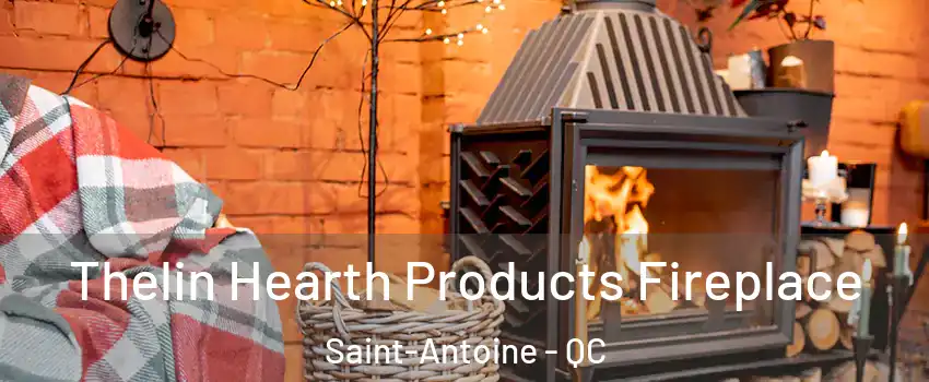  Thelin Hearth Products Fireplace Saint-Antoine - QC