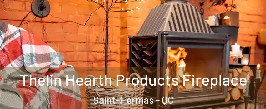  Thelin Hearth Products Fireplace Saint-Hermas - QC