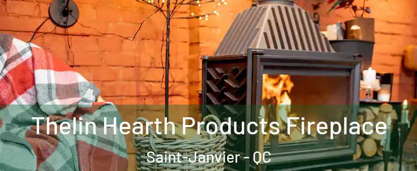  Thelin Hearth Products Fireplace Saint-Janvier - QC