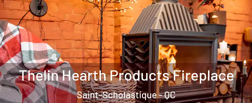  Thelin Hearth Products Fireplace Saint-Scholastique - QC