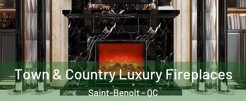  Town & Country Luxury Fireplaces Saint-Benolt - QC