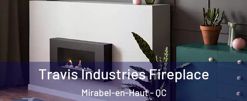 Travis Industries Fireplace Mirabel-en-Haut - QC