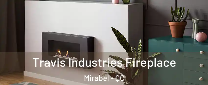  Travis Industries Fireplace Mirabel - QC