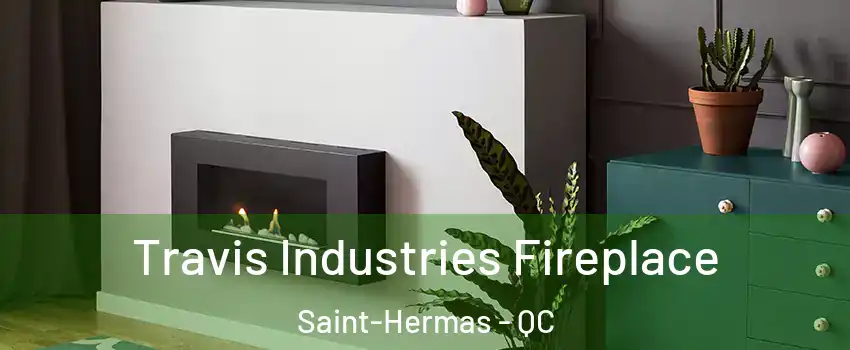  Travis Industries Fireplace Saint-Hermas - QC
