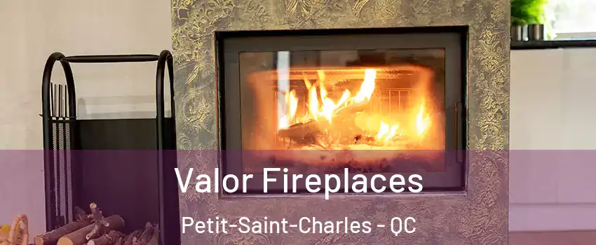  Valor Fireplaces Petit-Saint-Charles - QC