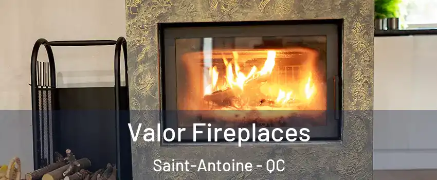  Valor Fireplaces Saint-Antoine - QC