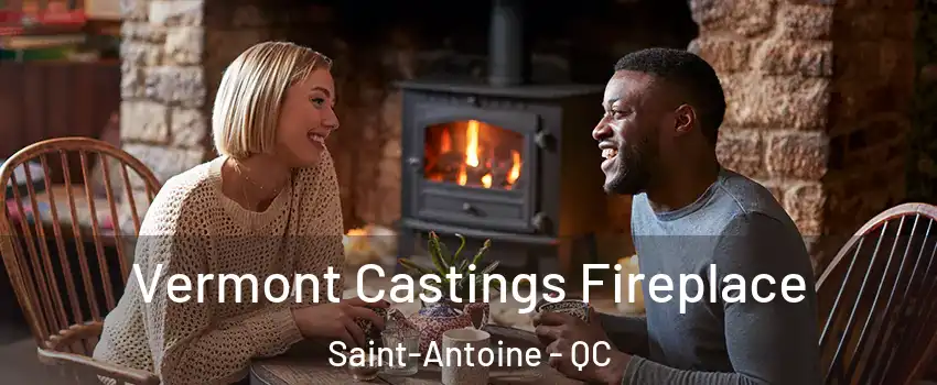  Vermont Castings Fireplace Saint-Antoine - QC
