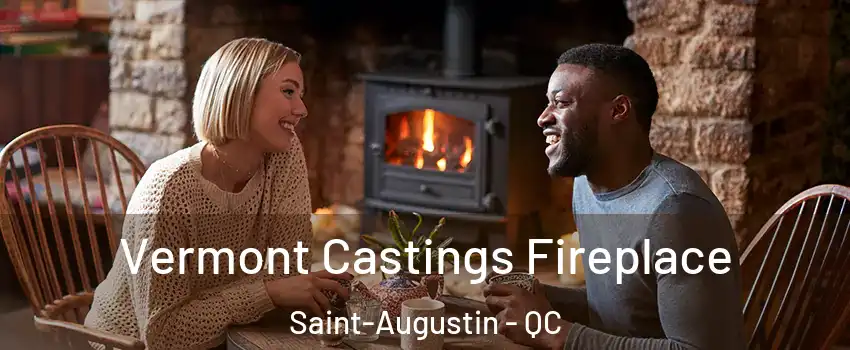  Vermont Castings Fireplace Saint-Augustin - QC
