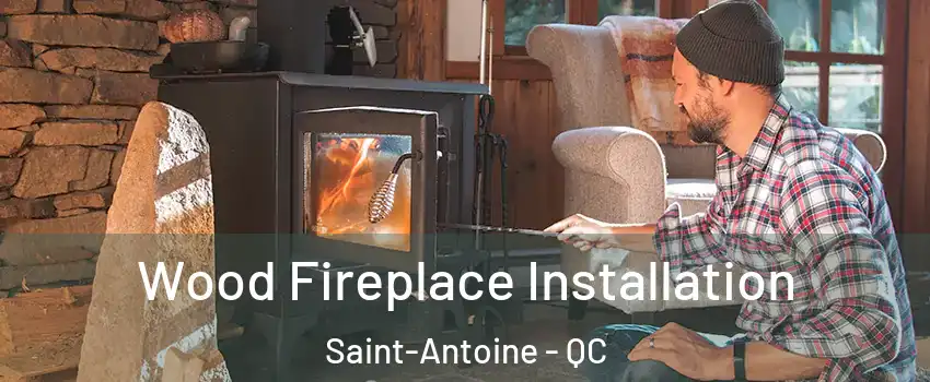  Wood Fireplace Installation Saint-Antoine - QC