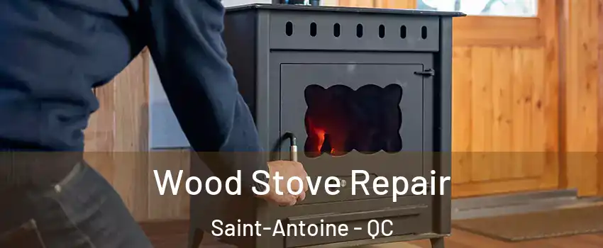  Wood Stove Repair Saint-Antoine - QC